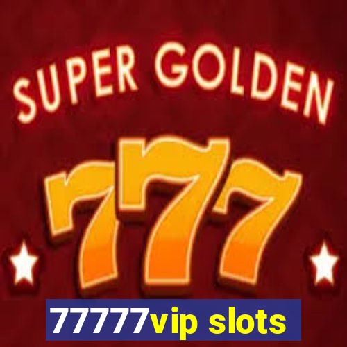 77777vip slots